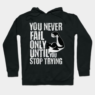 you never fail only until you stop trying Hoodie